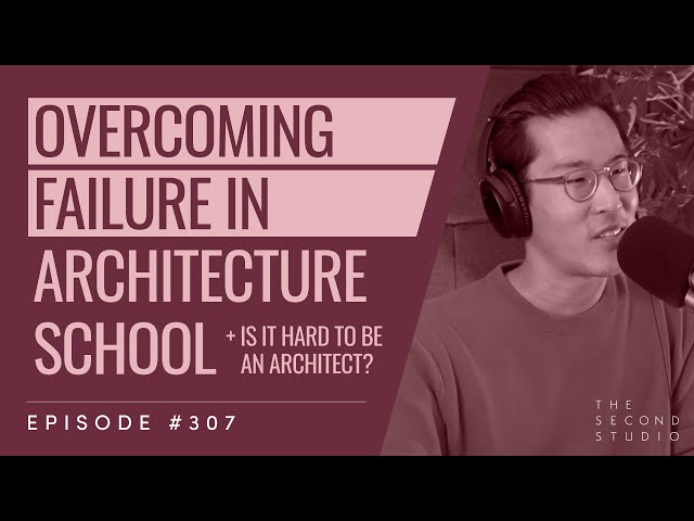 #307 - Overcoming Failure in Architecture School and Why Being an Architect is Hard