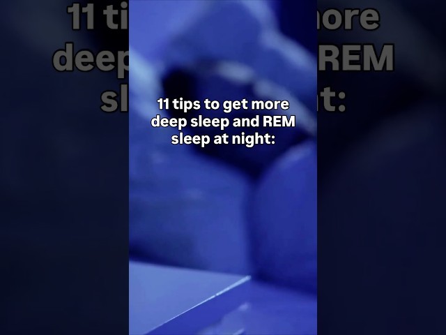 11 tips to get more deep sleep and REM sleep at night.