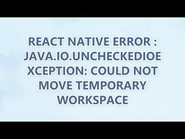 React Native Error : java.io.UncheckedIOException: Could not move temporary workspace (9 SOLUTIONS!!