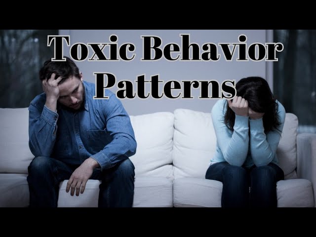Toxic Behavior Patterns you NEED to Know About (Before its Too Late)