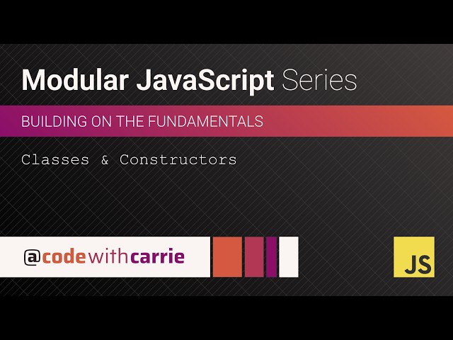 Classes and Constructors | Modular JavaScript Series