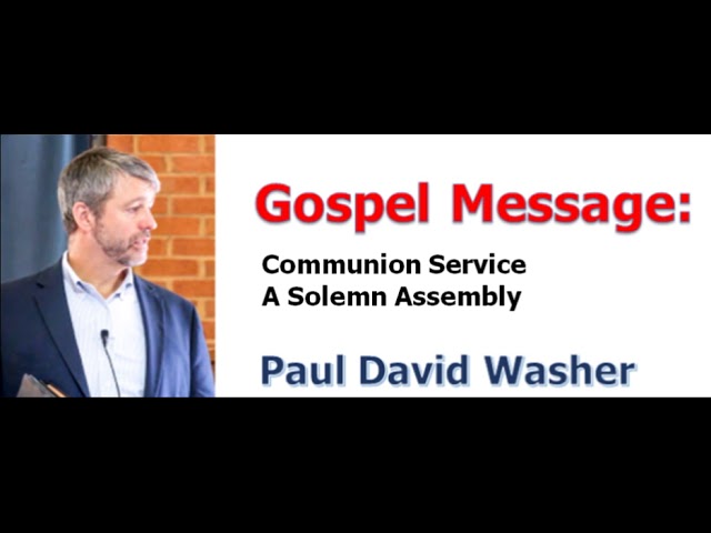 ＜Gospel Message＞ Paul Washer：Communion Service, A Solemn Assembly