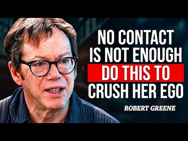NO CONTACT Is Not Enough | Do THIS to Crush Her Ego | Robert Greene Motivational Speech