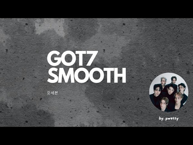 GOT7 (갓세븐) - SMOOTH EASY LYRICS