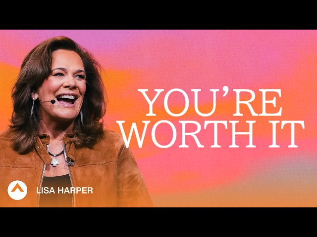 You’re Worth It | Lisa Harper | Elevation Church