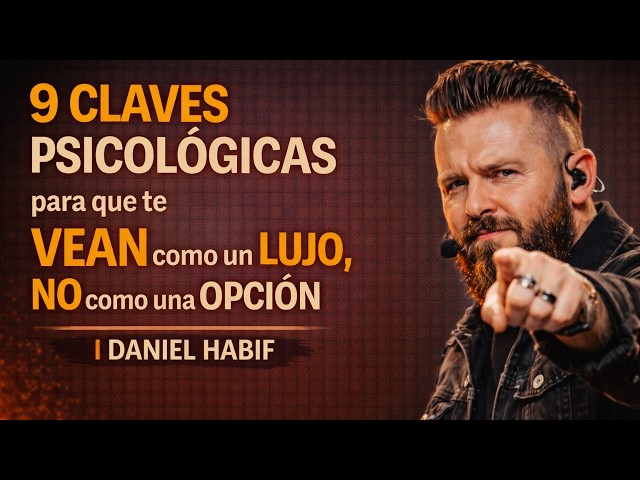 9 CLAVES PSICOLÓGICAS para que te VEAN como un LUJO, NO como una OPCIÓN | Daniel Habif