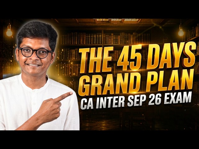 The 45 days GRAND Plan - CA Inter Sep 26 Exams