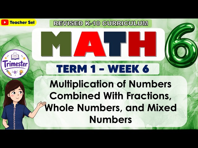 Math 6 Term 1 Week 6 Multiplication of Numbers Combined w/ Fractions, Whole Numbers, & Mixed Numbers