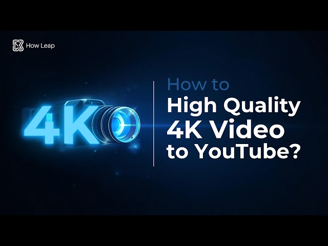 How to Upload High Quality 4K Video to YouTube?