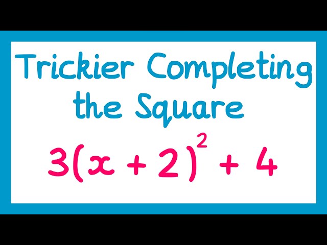 Completing the Square (Trickier Questions) - GCSE Higher Maths
