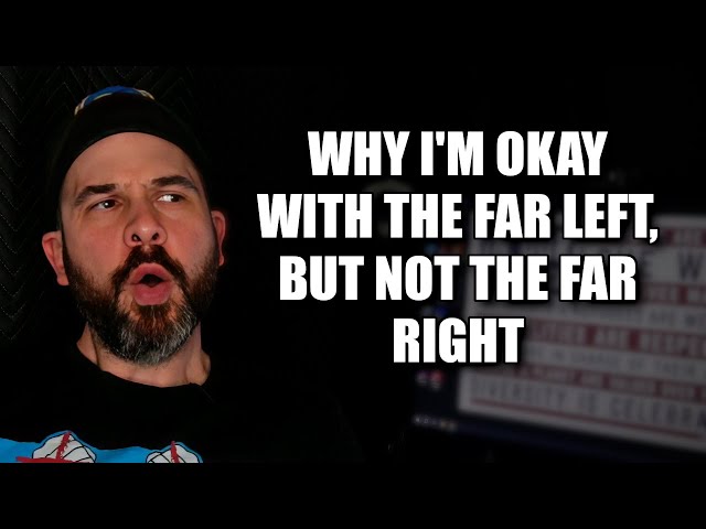 Why I'm Okay With the Far Left, But Not the Far Right