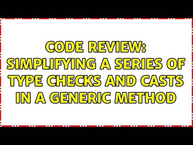 Code Review: Simplifying a series of type checks and casts in a generic method (3 Solutions!!)