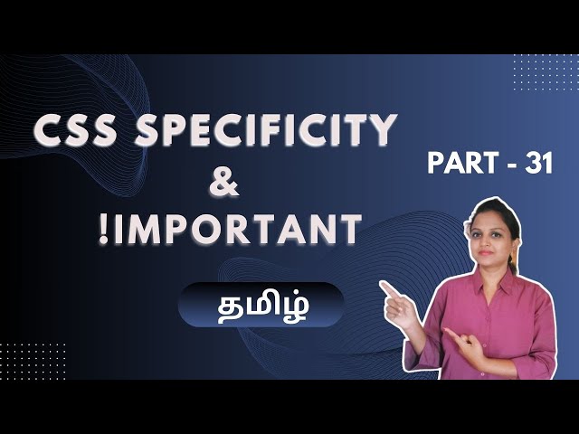 CSS SPECIFICITY AND !IMPORTANT RULE | CSS TUTORIAL - PART 31 | TAMIL | DEVELOPER TECHIES