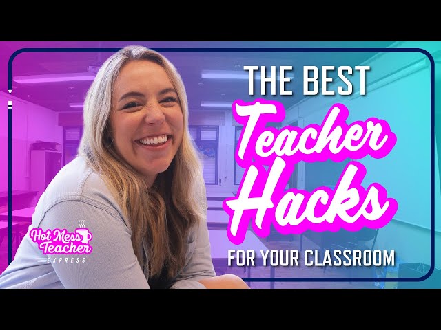 The Best Teacher Hacks For Your Classroom