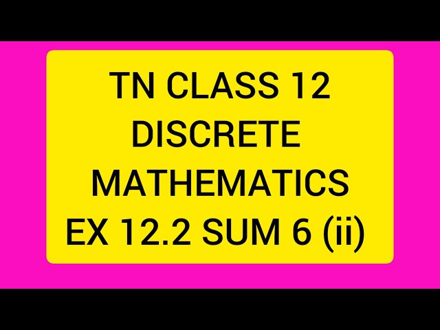 TN CLASS 12 MATHS DISCRETE MATHEMATICS EX 12.2 SUM 6(ii)