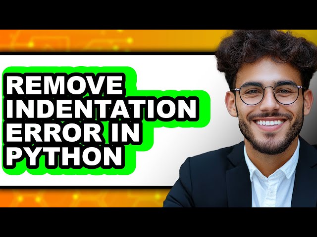 How to Remove Indentation Error in Python - Easy Guide