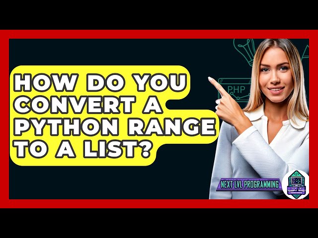 How Do You Convert A Python Range To A List? - Next LVL Programming