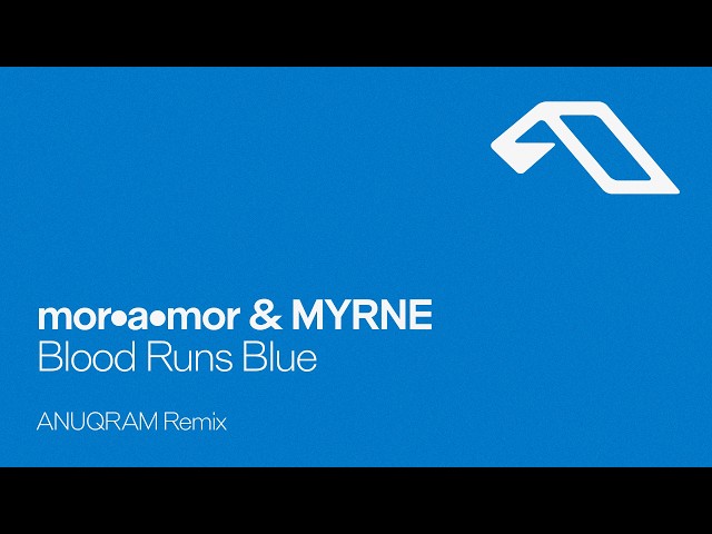 mor•a•mor & MYRNE - Blood Runs Blue (ANUQRAM Remix)