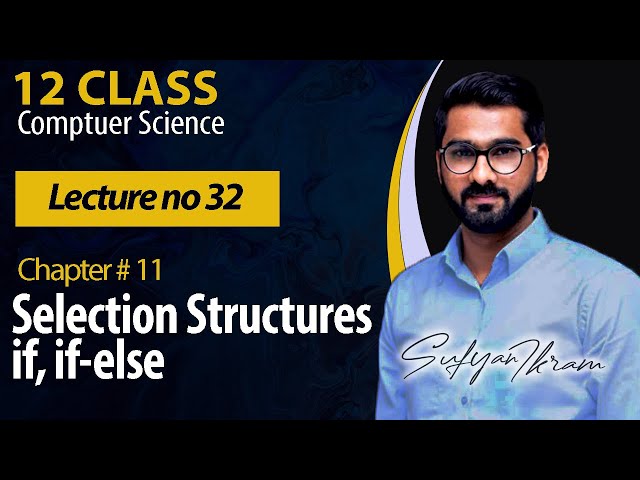 12 Class | Ch# 11 | Lecture # 32 | Selection Structures if, if-else