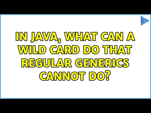 In Java, what can a wild card do that regular generics cannot do? (3 Solutions!!)