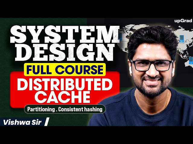 System Design Masterclass | Distributed Cache, Partitioning & Consistent Hashing| Vishwa sir| upGrad