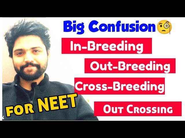 CONFUSION: In-breeding/Out-Breeding/Cross-Breeding/Out-Crossing 🔥🔥 | Neet 2022 & Neet 2023