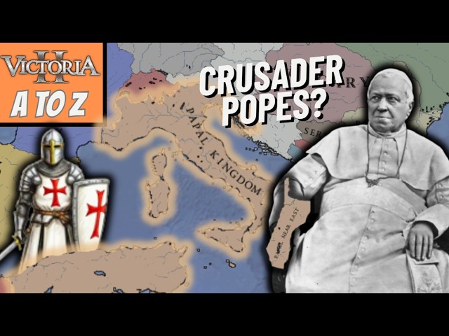 What if the Papal State Recreated the Crusades in the 1800s? Victoria 2 A to Z