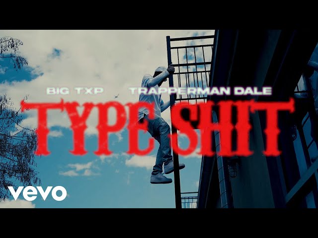 Big Txp, Trapperman Dale - Type Shit (Official Video)