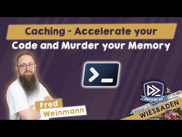 Caching - Accelerate your Code and Murder your Memory - Friedrich Weinmann - PSConfEU 2026