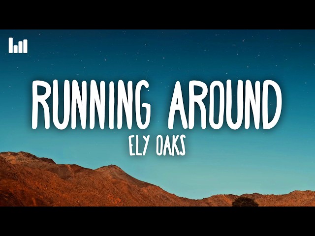 Ely Oaks - Running Around (Lyrics)