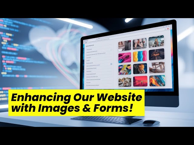 Enhancing Your Website with Images & Forms!