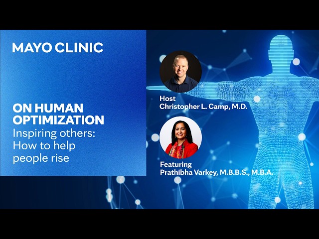 Inspiring others: How to help people rise | Mayo Clinic On Human Optimization E69