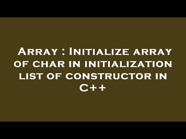 Array : Initialize array of char in initialization list of constructor in C++