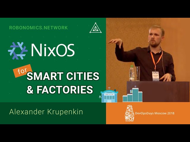 Alexander Krupenkin about NixOS for Smart cities and Smart factories