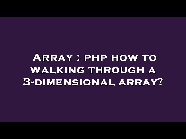 Array : php how to walking through a 3-dimensional array?