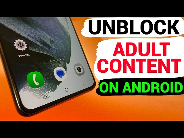 CHANGE 3 SETTINGS TO UNBLOCK ADULT CONTENT ON ANDROID PHONE
