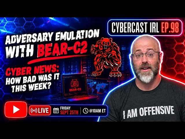 Adversary Emulation w/Bear-C2 - Cyber News (How Bad Was It This Week?) - CyberCast IRL - Ep.98