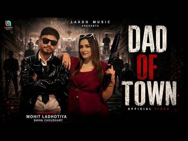 Dad Of Town - Mohit Ladhotiya | Shiva Choudhary | Nidhi Negi | New Haryanvi Song 2026