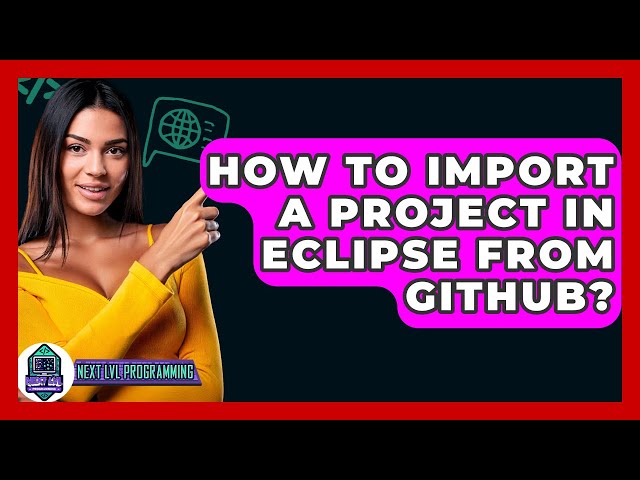 How To Import A Project In Eclipse From GitHub? - Next LVL Programming