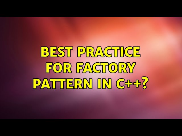 Best practice for factory pattern in c++?