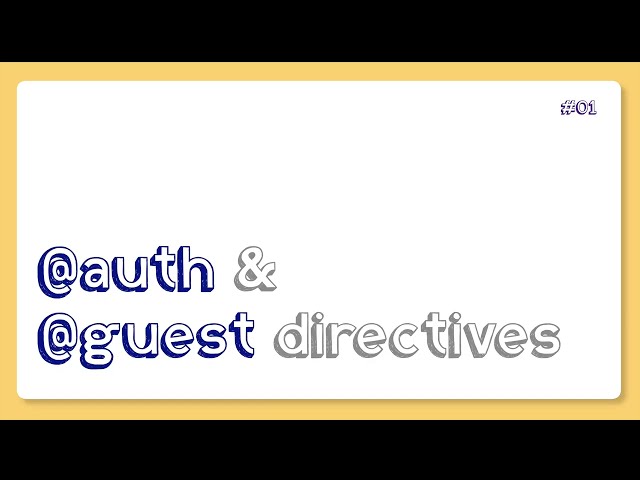 Developing @auth and @guest directives for Blade