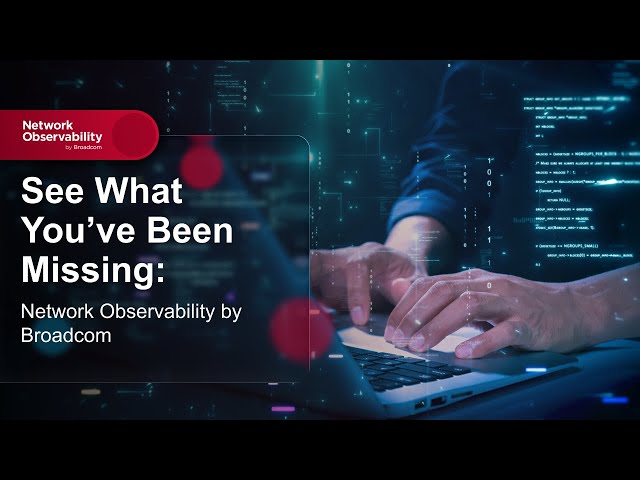 See What You’ve Been Missing: Network Observability by Broadcom