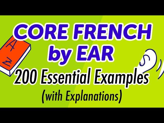 Core French by Ear: 200 Essential Examples (with Explanations)
