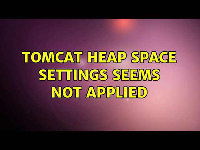 Ubuntu: Tomcat heap space settings seems not applied (2 Solutions!!)