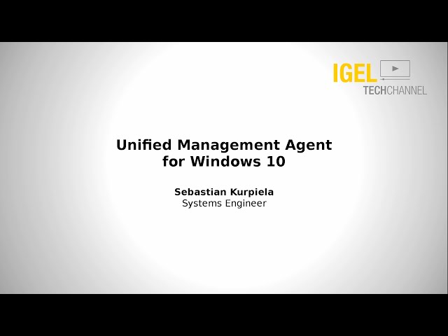 IGEL TechChannel - Unified Management Agent for Windows 10 (UMA) - Introduction and Requirements