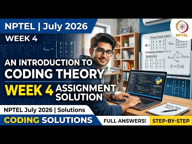 An Introduction to Coding Theory Week 4 Assignment Solution | NPTEL July 2026 | Coding Solutions