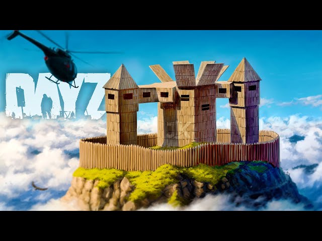 Building a SKY Fortress in DayZ...
