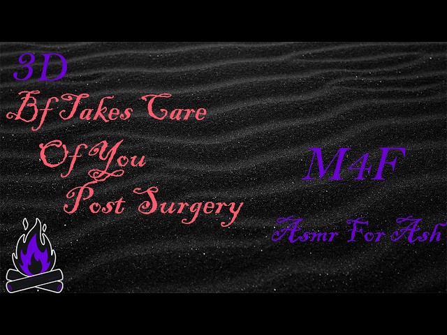 (M4F) Bf Takes Care Of You Post Surgery [Asmr For Ash, Roleplay Asmr, 3D]