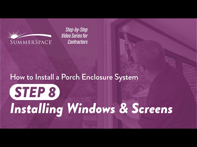 How to Install Porch Enclosure Windows & Screens | Step 8 Installation Guide