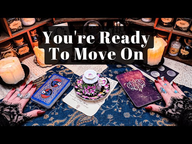 YOU’RE READY TO MOVE ON. IT’S TIME TO FINALLY LET GO…